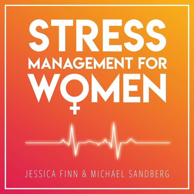 Stress Management For Women: FROM CHAOS TO HARMONY - Create a good flow in your work and relationships