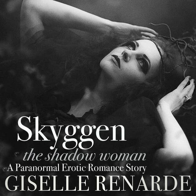 Skyggen, the Shadow Woman: A Paranormal Erotic Romance Story