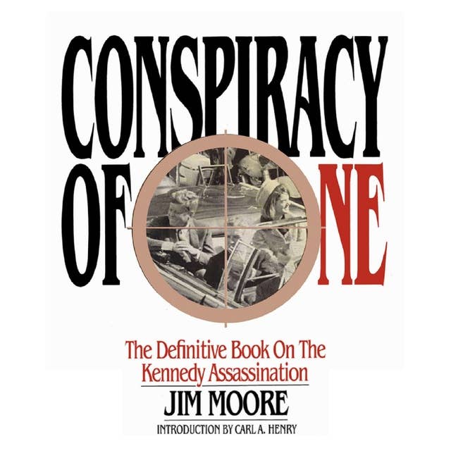 Conspiracy of One: The Definitive Book on the Kennedy Assassination