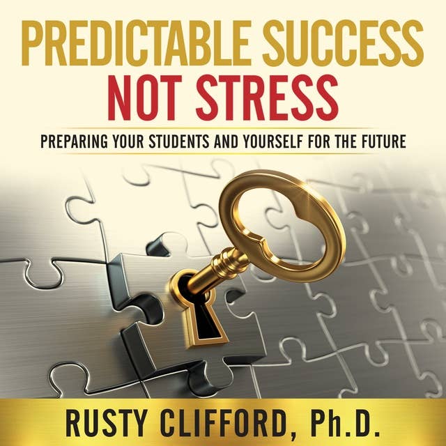 Predictable Success...Not Stress!: Preparing Your Students and Yourself for the Future