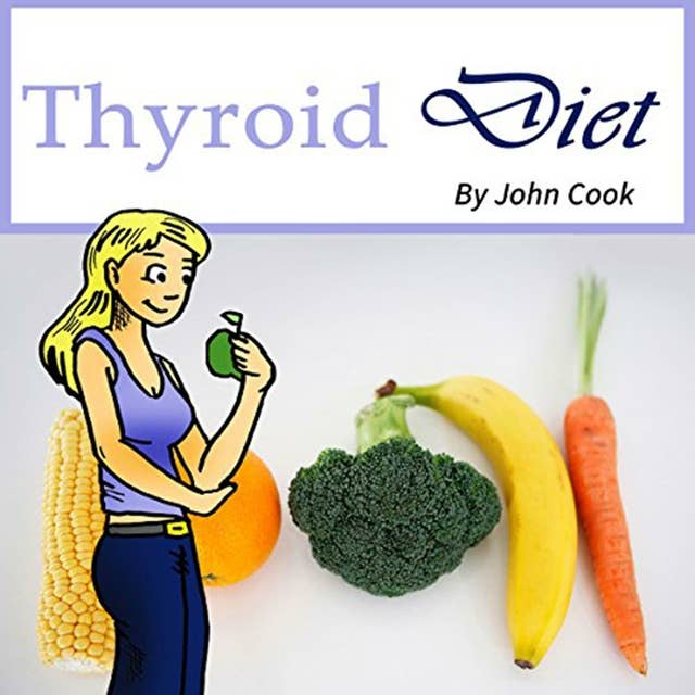 Thyroid Diet: Lose Weight Fast and Control Your Metabolism Despite Hypothyroidism