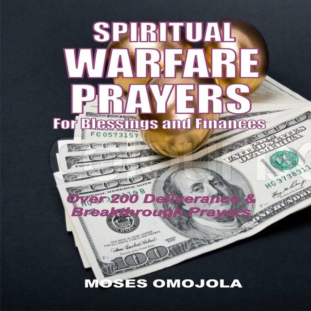 Spiritual Warfare Prayers For Blessings And Finances: Over 200 Deliverance and Breakthrough Prayers