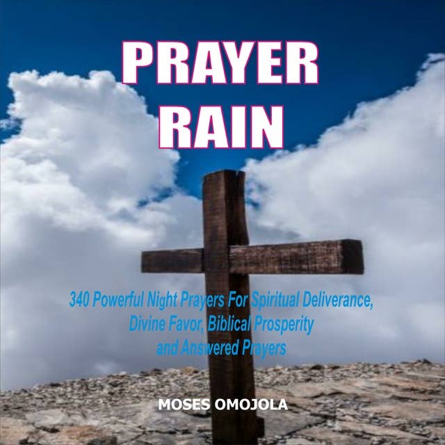 Prayer Rain: 340 Powerful Night Prayers For Spiritual Deliverance, Divine Favor, Biblical Prosperity and Answered Prayers