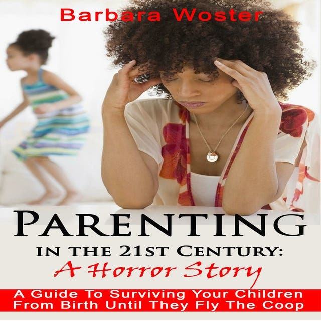 Parenting in the 21st Century: A Horror Story