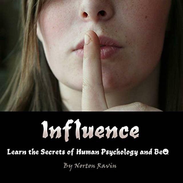 Influence: Learn the Secrets of Human Psychology and Behavior