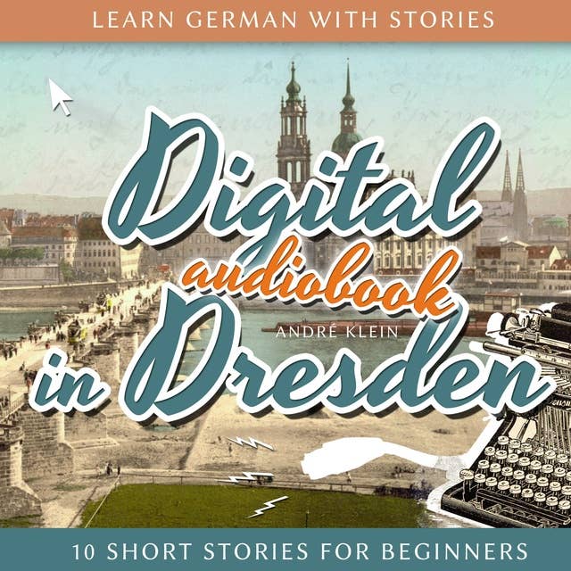 Learn German with Stories: Digital in Dresden: 10 Short Stories for Beginners