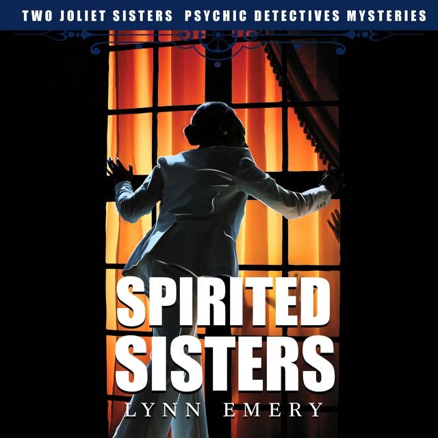Spirited Sisters: Joliet Sisters Psychic Detectives Mysteries