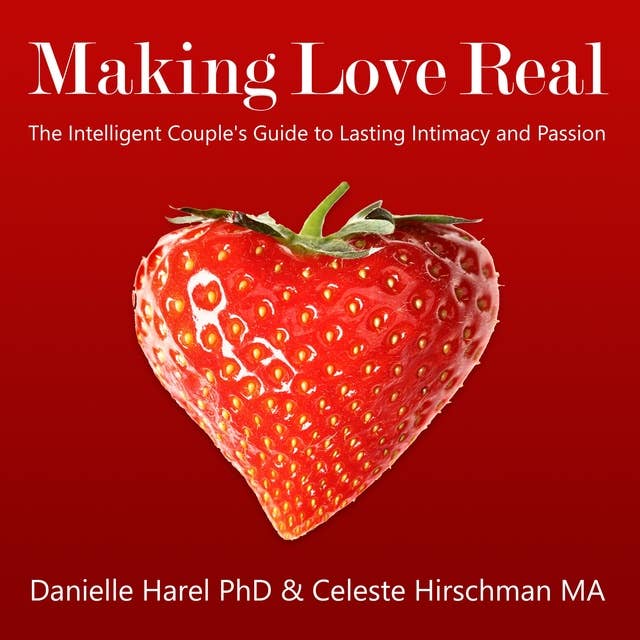 Making Love Real: The Intelligent Couple's Guide to Lasting Intimacy and Passion