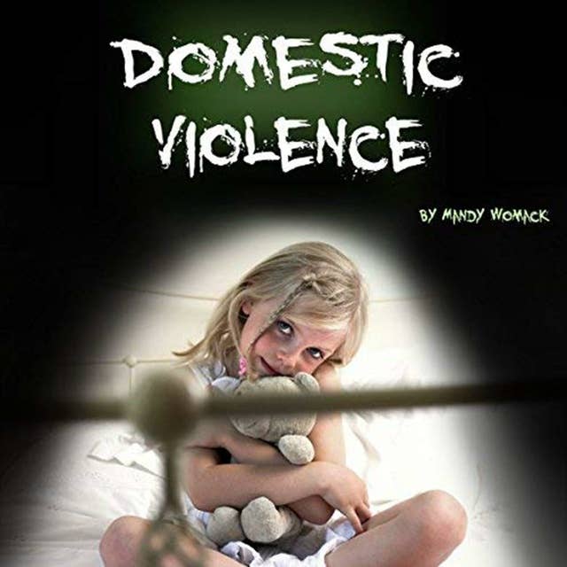 Domestic Violence: Guide to Understanding and Dealing with Domestic Violence