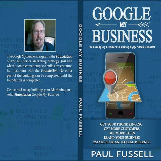 Google My Business: From Dodging Creditors to Making Bigger Bank Deposits: From Dodging Creditors to Making Bigger Bank Deposits. A Foundation for every business Marketing.