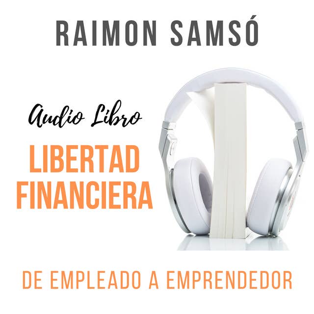 Libertad Financiera: De Empleado a Emprendedor