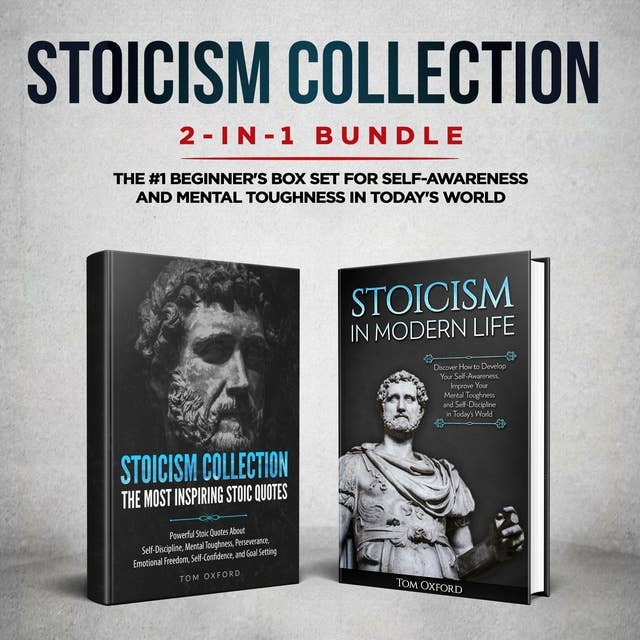 Stoicism Collection: 2-in-1 Bundle: Stoicism in Modern Life + The Most Inspiring Stoic Quotes - The #1 Beginner's Box Set for Self-Awareness and Mental Toughness in Today's World