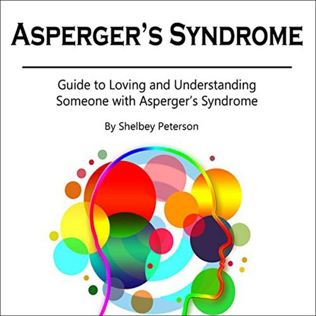 Asperger's Syndrome: Guide to Loving and Understanding Someone with Asperger’s Syndrome