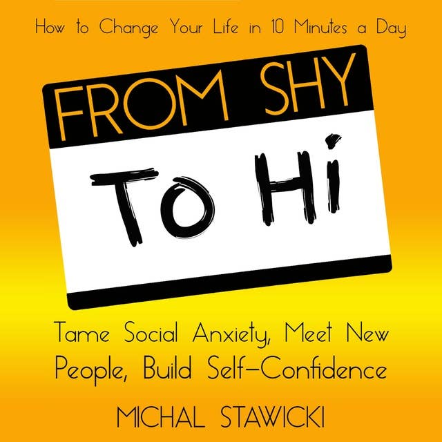 From Shy to Hi: Tame Social Anxiety, Meet New People, and Build Self-Confidence