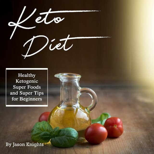 Keto Diet: Healthy Ketogenic Super Foods and Super Tips for Beginners