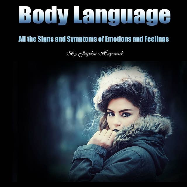 Body Language: All the Signs and Symptoms of Emotions and Feelings