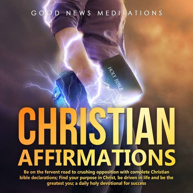 Cover for Christian Affirmations: Be on the fervent road to crushing opposition with complete Christian bible declarations; Find your purpose in Christ, be driven in life and be the greatest you; a daily holy devotional for success