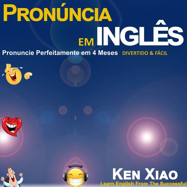 Pronúncia em inglês: Pronuncie Perfeitamente em 4 Meses – Divertido & Fácil