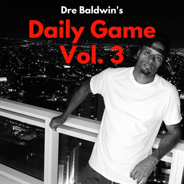 Dre Baldwin's Daily Game Vol. 3