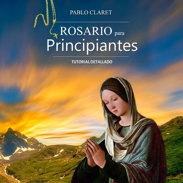 Rosario Para Principiantes: Manual Detallado (Devociones Católicas nº 1) [Rosary for Beginners: Detailed Manual (Catholic Devotion No. 1)]
