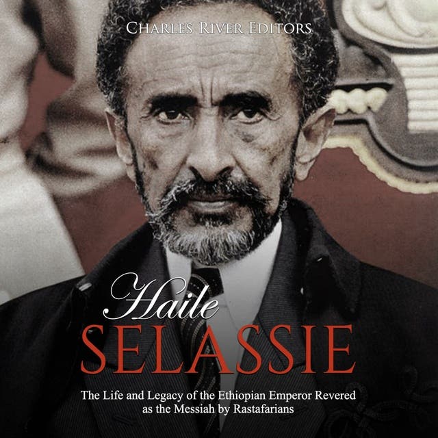 Haile Selassie: The Life And Legacy Of The Ethiopian Emperor Revered As 