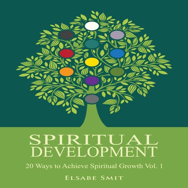 Spiritual Development: 20 Ways to Achieve Spiritual Growth Vol. 1