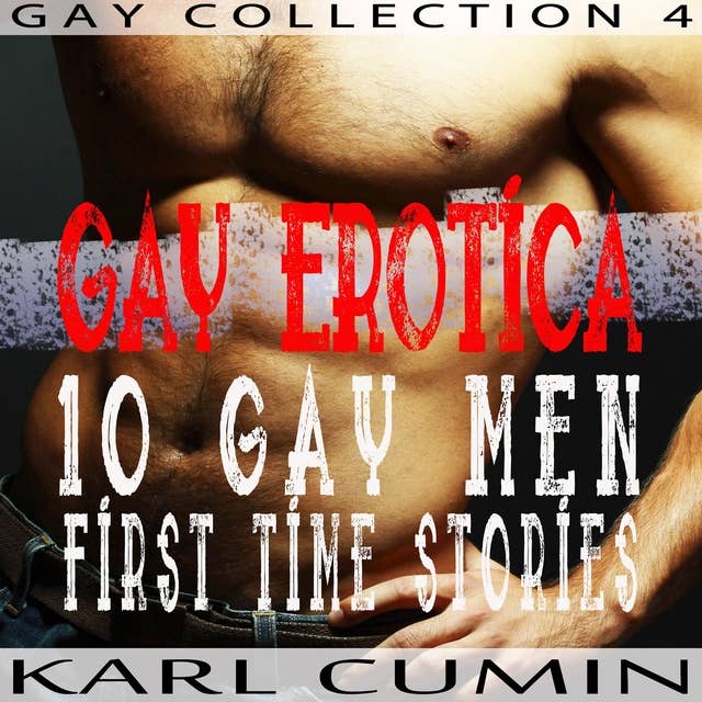Gay Erotica - 10 Gay Men First Time Stories