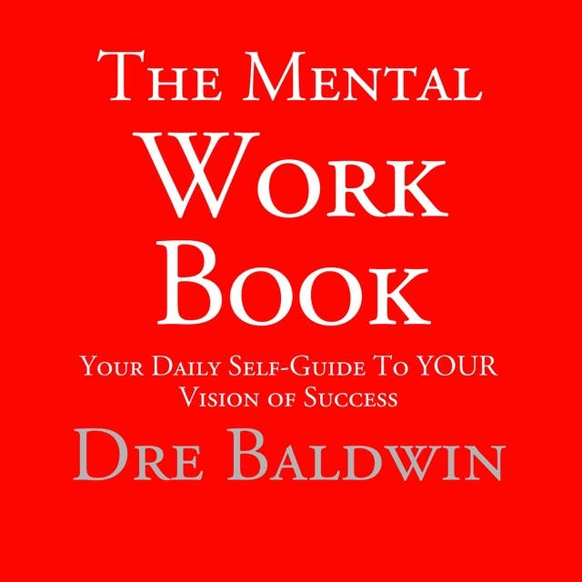 The Mental Workbook: The Daily Program to Transform from Who You Are into Who You Need to Be
