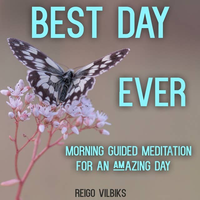 Best Day Ever: Morning Guided Meditation For An Amazing Day