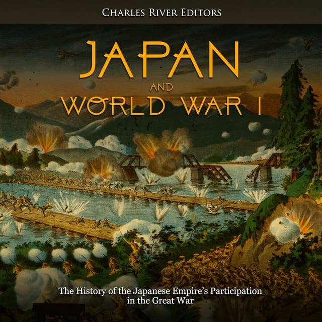 Japan and World War I: The History of the Japanese Empire’s Participation in the Great War