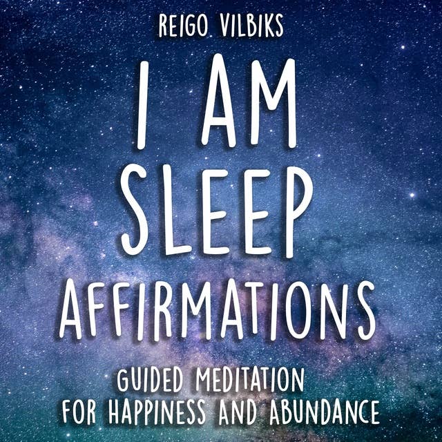 I AM Sleep Affirmations: Guided Meditation For Happiness And Abundance
