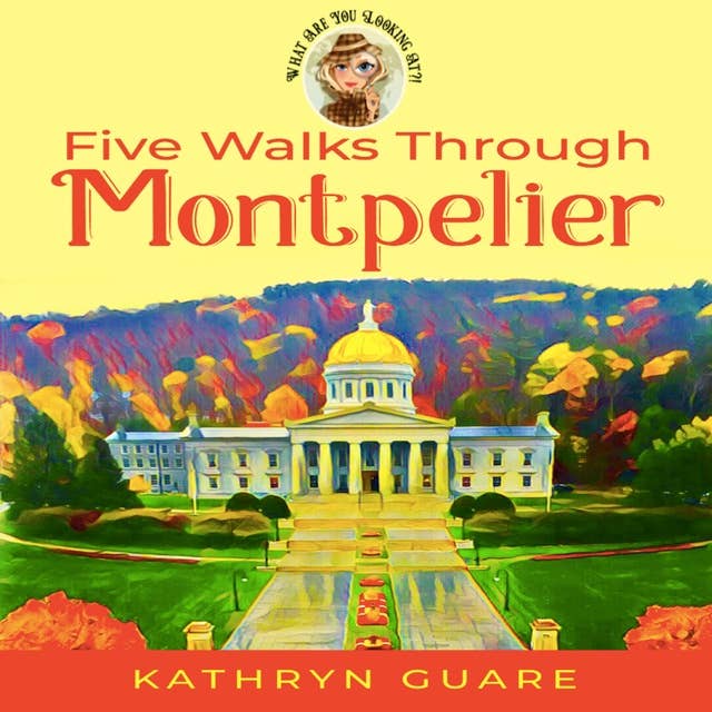 Five Walks Through Montpelier: What Are You Looking At?! Walking Tours