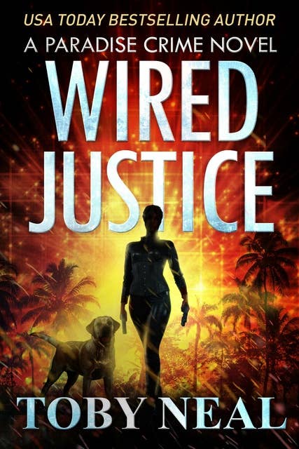Wired Justice: A Paradise Crime Thriller
