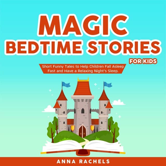 Magic Bedtime Stories for Kids: Short Funny Tales to Help Children Fall Asleep Fast and Have a Relaxing Night’s Sleep.