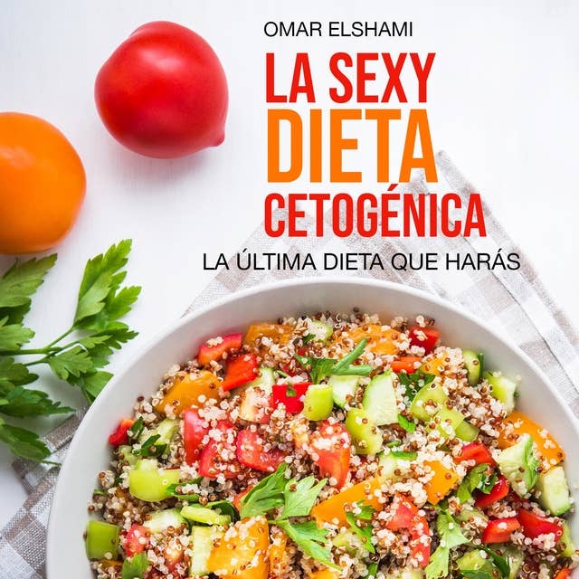 La Sexy Dieta Cetogénica (Keto): La última dieta que harás