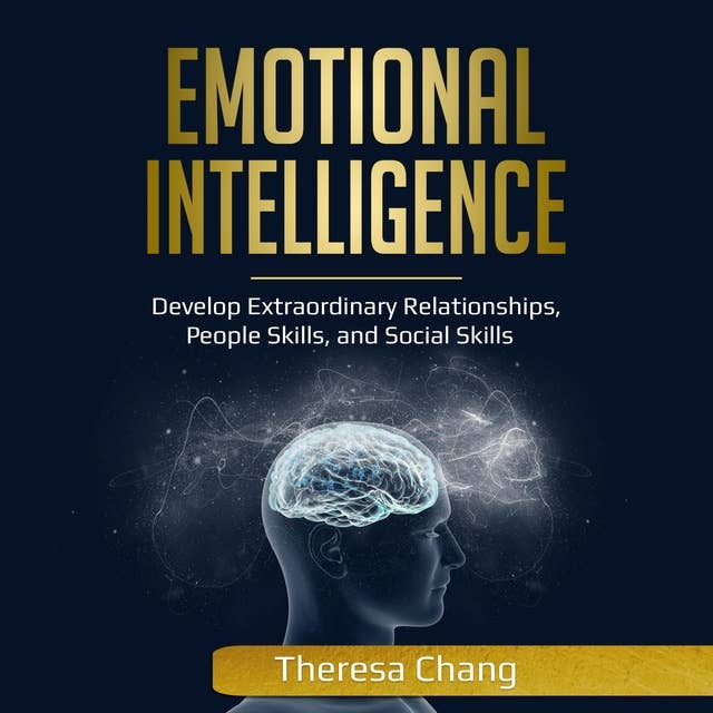 Emotional Intelligence: Develop Extraordinary Relationships, People Skills, and Social Skills