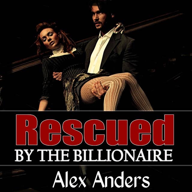 Rescued by the Billionaire : Alpha male, BDSM, male dominant & female submissive