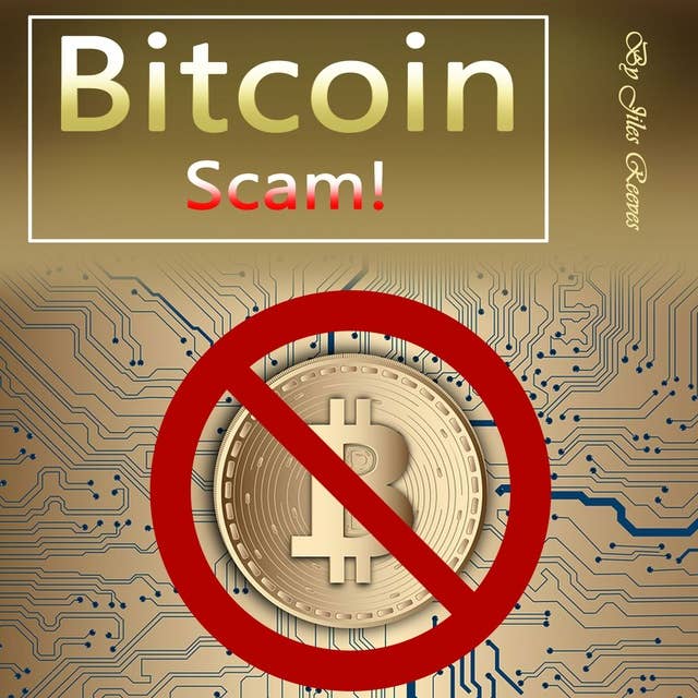 Bitcoin Scam: How the Bitcoin Bubble May Burst and What You Need to Know before Investing