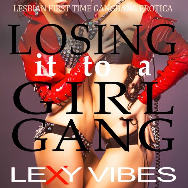Losing it to a Girl Gang: Lesbian First Time Gangbang Erotica