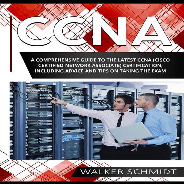 CCNA: A Comprehensive Guide to the Latest CCNA (Cisco Certified Network Associate) Certification, Including Advice and Tips on Taking the Exam