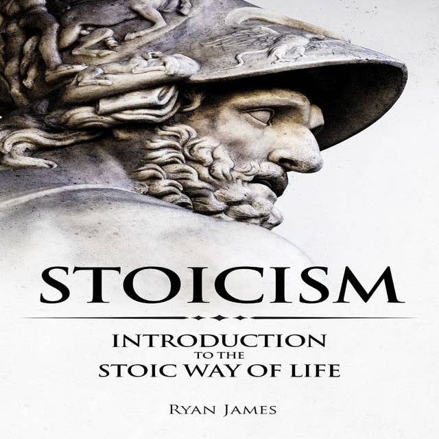 Stoicism: Introduction to the Stoic Way of Life