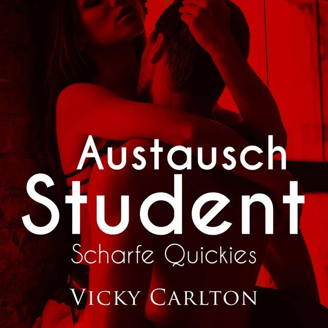 Austauschstudent - Scharfe Quickies: Erotik-Hörbuch