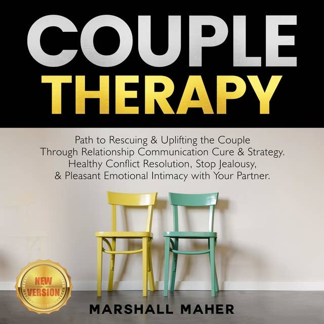 Couple Therapy: Path to Rescuing & Uplifting the Couple Through Relationship Communication Cure & Strategy. Healthy Conflict Resolution, Stop Jealousy, & Pleasant Emotional Intimacy with Your Partner