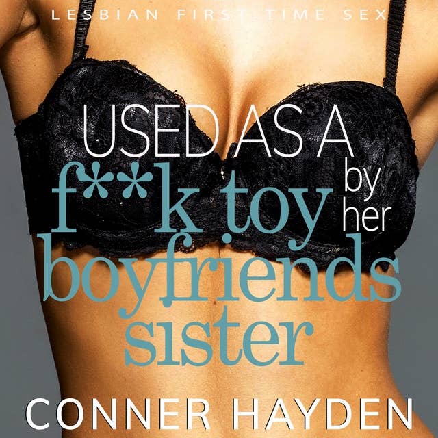 Used as a F**k Toy by her Boyfriend's Sister: Lesbian First Time Sex