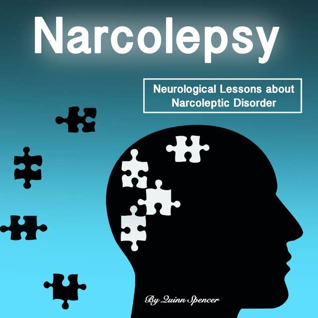 Narcolepsy: Neurological Lessons about Narcoleptic Disorder: Neurological Lessons about Narcoleptic Disorder (Solutions, Prevention Methods, and Treatments)