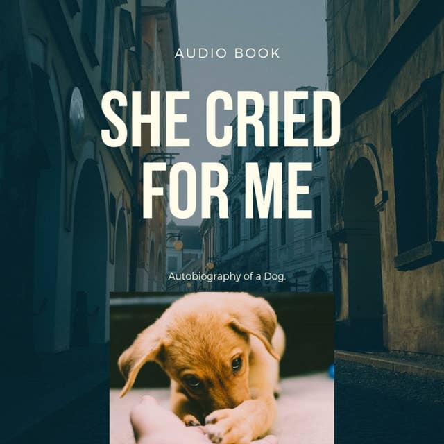 She Cried for Me: Autobiography of a Dog