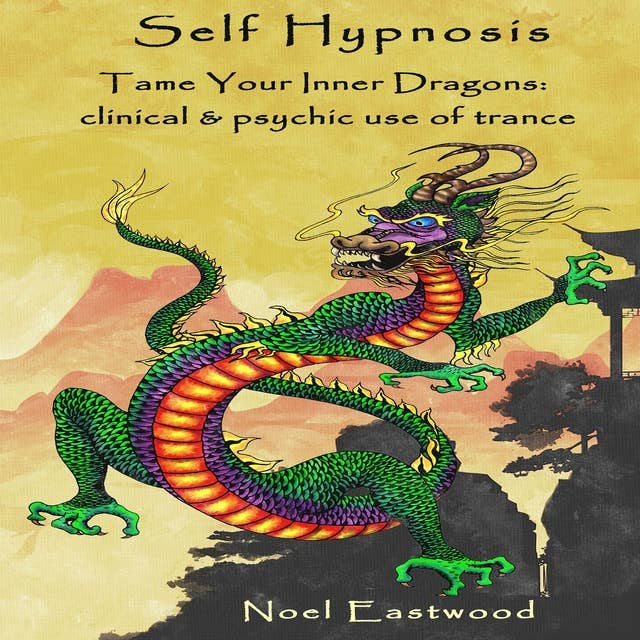 Self Hypnosis Tame Your Inner Dragons: clinical and psychic use of trance