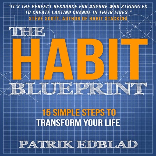 The Habit Blueprint: 15 Simple Steps to Transform Your Live: 15 Simple Steps to Transform Your Life