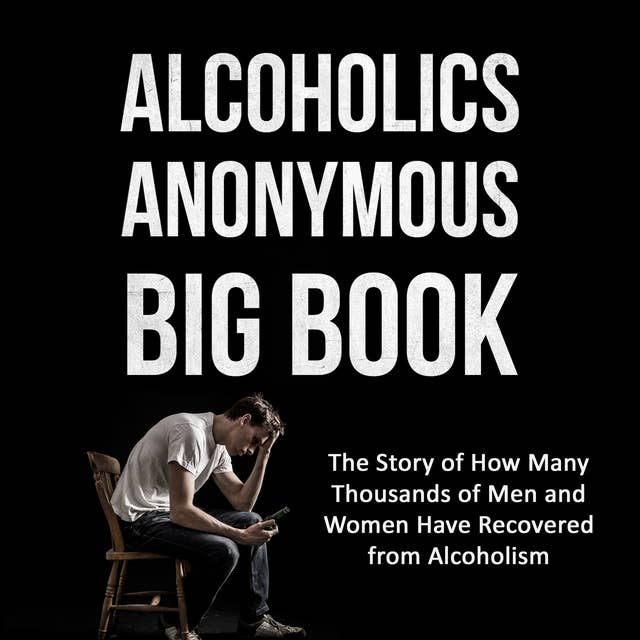 Alcoholics Anonymous Big Book: The Story of How Many Thousands of Men and Women Have Recovered from Alcoholism