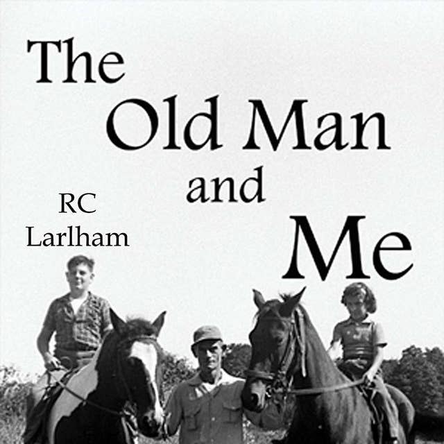 The Old Man and Me: Extraordinary Tales of an Ordinary Childhood. . .Post-WWII